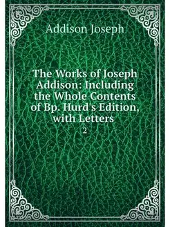 The Works of Joseph Addison Includin