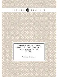 History of England, from the First Invasion by Juliu