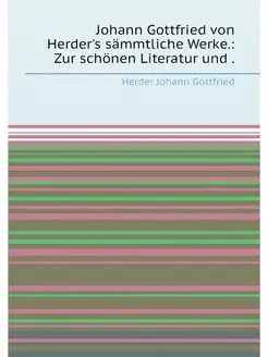 Johann Gottfried von Herder's sämmtliche Werke. Zur