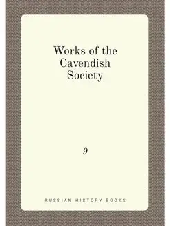 Works of the Cavendish Society. 9