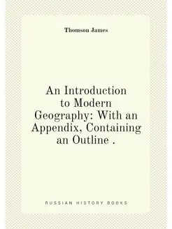 An Introduction to Modern Geography With an Appendi