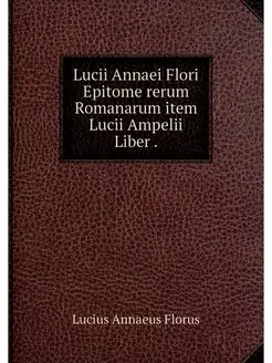 Lucii Annaei Flori Epitome rerum Roma