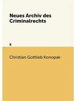 Neues Archiv des Criminalrechts. 8