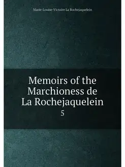 Memoirs of the Marchioness de La Rochejaquelein. 5