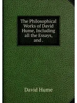 The Philosophical Works of David Hume