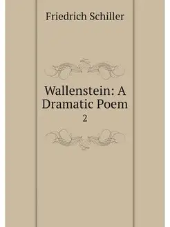 Wallenstein A Dramatic Poem. 2