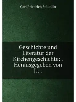 Geschichte und Literatur der Kirchengeschichte . He