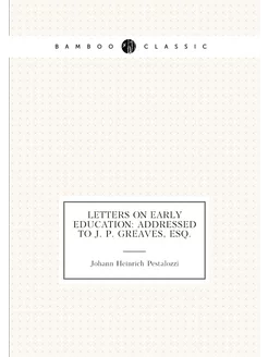 Letters on Early Education Addressed to J. P. Greav