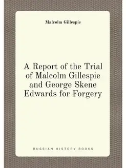 A Report of the Trial of Malcolm Gillespie and Georg