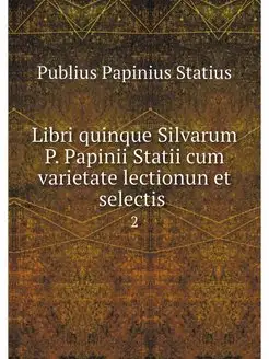 Libri quinque Silvarum P. Papinii Sta