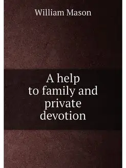 A help to family and private devotion