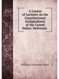 A Course of Lectures on the Constitut