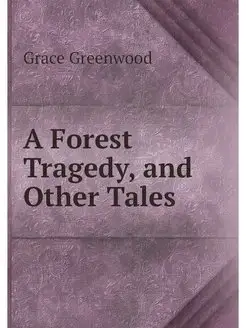 A Forest Tragedy, and Other Tales