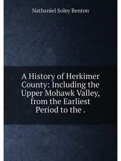 A History of Herkimer County Including the Upper Mo