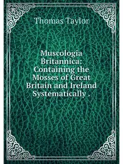 Muscologia Britannica Containing the