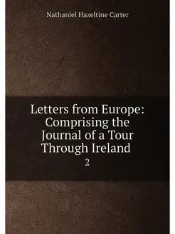 Letters from Europe Comprising the Journal of a Tou