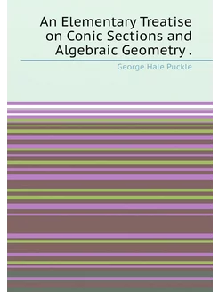 An Elementary Treatise on Conic Sections and Algebra