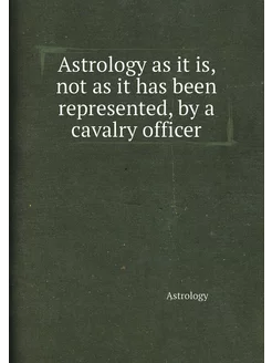 Astrology as it is, not as it has been represented