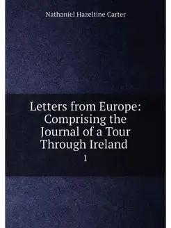 Letters from Europe Comprising the Journal of a Tou