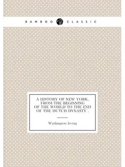 A History of New York, from the Beginning of the Wor