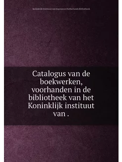 Catalogus van de boekwerken, voorhanden in de biblio