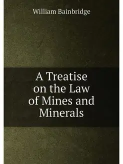 A Treatise on the Law of Mines and Mi