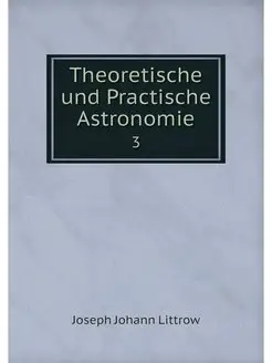 Theoretische und Practische Astronomi