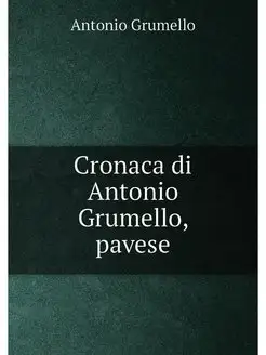 Cronaca di Antonio Grumello, pavese