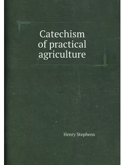 Catechism of practical agriculture