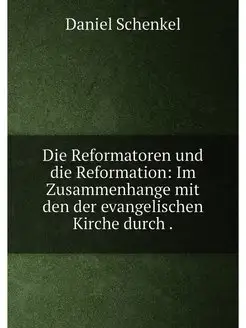 Die Reformatoren und die Reformation Im Zusammenhan