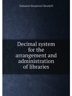 Decimal system for the arrangement and administratio