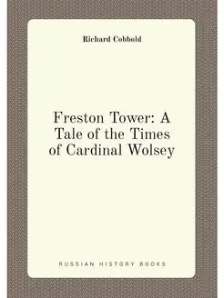 Freston Tower A Tale of the Times of Cardinal Wolsey