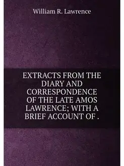 EXTRACTS FROM THE DIARY AND CORRESPONDENCE OF THE LA