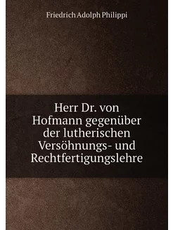 Herr Dr. von Hofmann gegenüber der lutherischen Vers