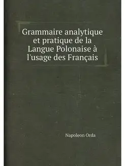 Grammaire analytique et pratique de la Langue Polona