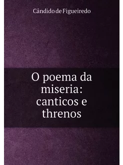 O poema da miseria canticos e threnos