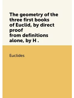 The geometry of the three first books of Euclid, by