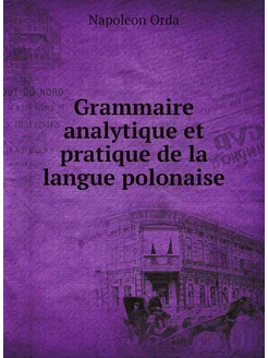 Grammaire analytique et pratique de la langue polonaise