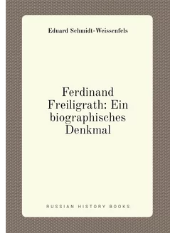 Ferdinand Freiligrath Ein biographisches Denkmal