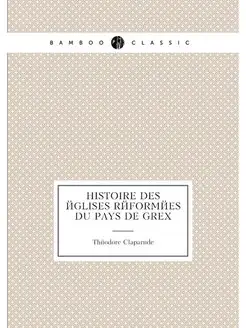 Histoire des églises réformées du pays de Grex