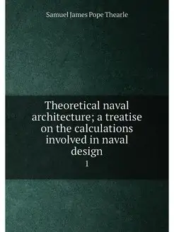 Theoretical naval architecture a treatise on the ca