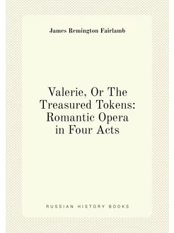 Valerie, Or The Treasured Tokens Romantic Opera in