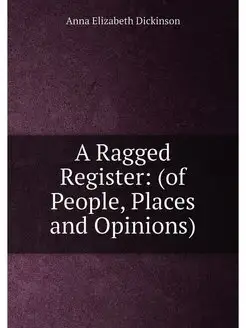 A Ragged Register (of People, Places and Opinions)