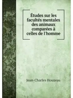 Etudes sur les facultes mentales des