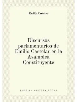 Discursos parlamentarios de Emilio Castelar en la As