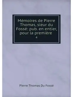 Memoires de Pierre Thomas, sieur du F