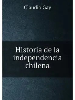 Historia de la independencia chilena