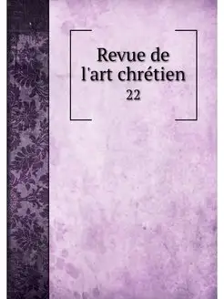 Revue de l'art chretien. 22