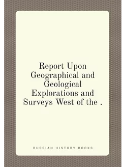 Report Upon Geographical and Geological Explorations