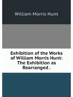 Exhibition of the Works of William Morris Hunt The